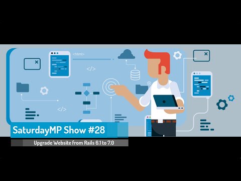 SaturdayMP Show #28: Upgrading Website from Rails 6.1 to 7.0 Part 1 (Preparation)