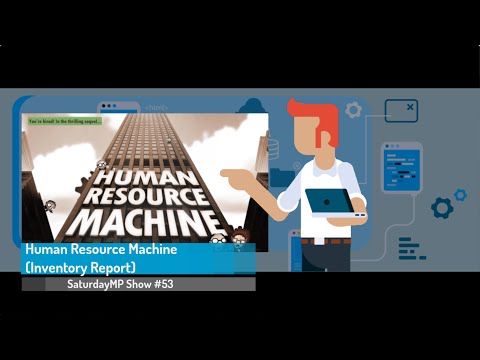 SaturdayMP Show 53: Human Resource Machine (Inventory Report)