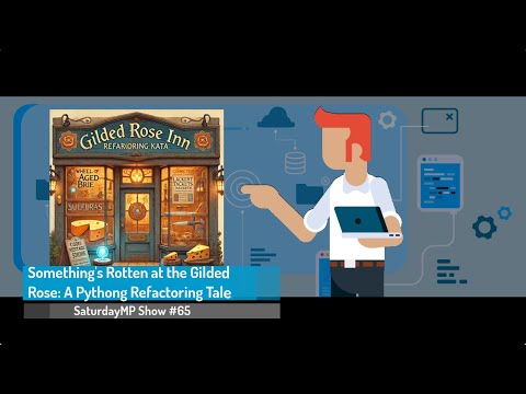 SaturdayMP Show 65: Something's Rotten at the Gilded Rose: A Python Refactoring Tale