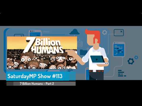SaturdayMP Show 113: 7 Billion Humans - Part 2