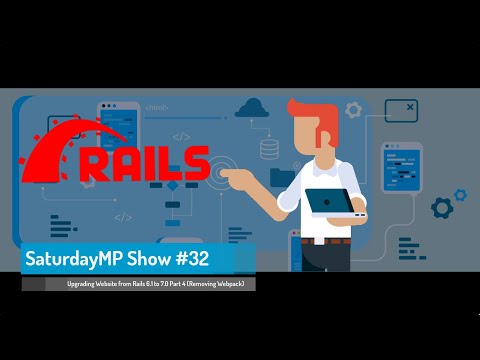 SaturdayMP Show #32: Upgrading Website from Rails 6.1 to 7.0 Part 4 (Removing Webpack)