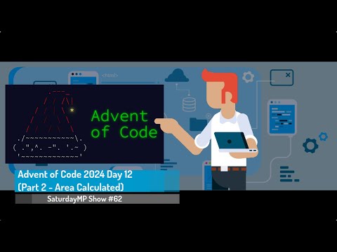 SaturdayMP Show 62: Advent of Code 2024 Day 12 (Part 2 - Area Calculated)